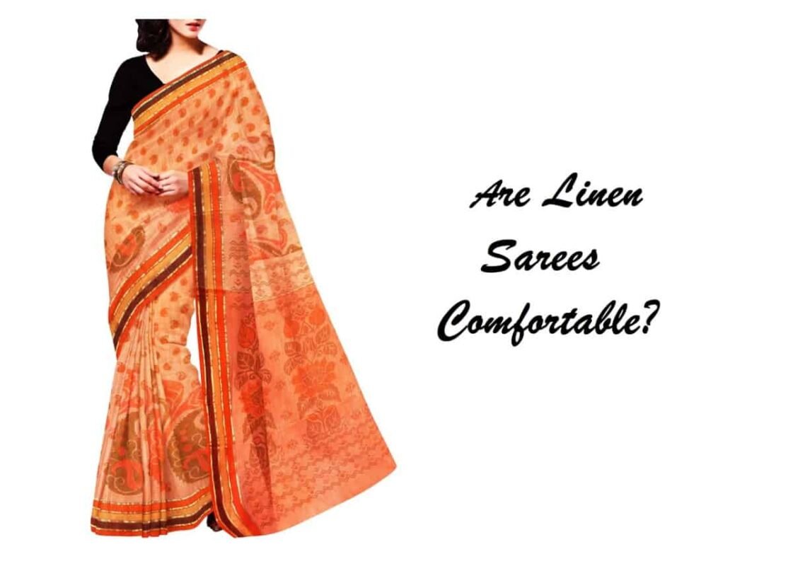 Are Linen Sarees Comfortable